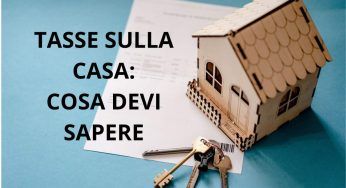 Cosa c’è da sapere sulle tasse che paghi sulla casa