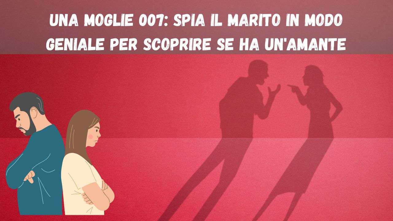 La moglie spia il marito, vediamo come